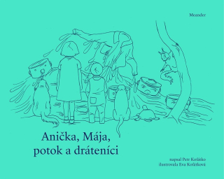 ANIČKA, MÁJA, POTOK A DRÁTENÍCI