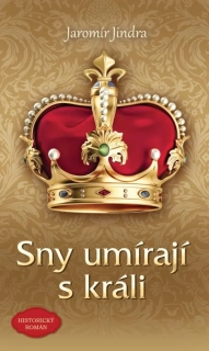 SNY UMÍRAJÍ S KRÁLI 1 LUCEMBURSKÁ SÁGA - 3. VYDÁNÍ