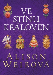 VE STÍNU KRÁLOVEN ŠEST TUDOROVSKÝCH KRÁLOVEN