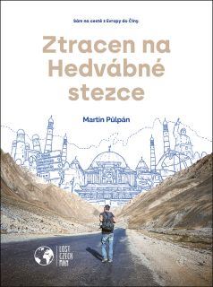 ZTRACEN NA HEDVÁBNÉ STEZCE-SÁM NA CESTĚ Z EVROPY DO ČÍNY