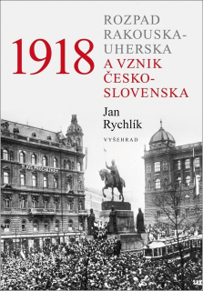 1918 - ROZPAD RAKOUSKA-UHERSKA A VZNIK ČESKOSLOVENSKA