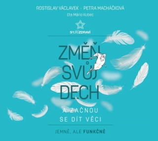 CD ZMĚŇ SVŮJ DECH A ZAČNOU SE DÍT VĚCI (AUDIOKNIHA)