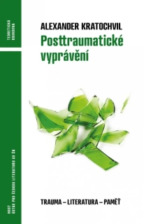POSTTRAUMATICKÉ VYPRÁVĚNÍ - TRAUMA - LITERATURA - VZPOMÍNKA