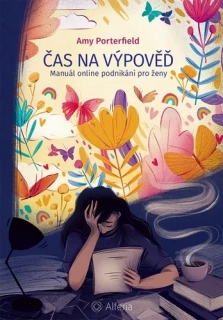 ČAS NA VÝPOVĚĎ MANUÁL ONLINE PODNIKÁNÍ PRO ŽENY