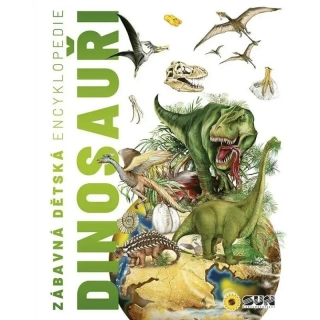 ZÁBAVNÁ DĚTSKÁ ENCYKLOPEDIE DINOSAUŘI