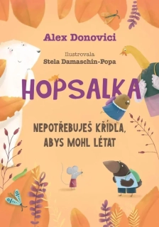 HOPSALKA 4 NEPOTŘEBUJEŠ KŘÍDLA, ABYS MOHL LÉTAT HOPSALKA SKŘIVÁNKOVÁ