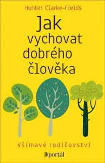 JAK VYCHOVAT DOBRÉHO ČLOVĚKA