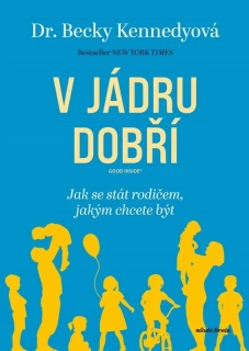 V JÁDRU DOBŘÍ JAK SE STÁT RODIČEM, JAKÝM CHCETE BÝT