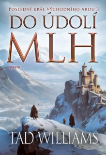 POSLEDNÍ KRÁL VÝCHODNÍHO ARDU 3  DO ÚDOLÍ MLH 1.SVAZEK