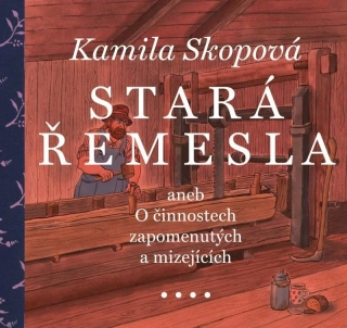 STARÁ ŘEMESLA ANEB O ČINNOSTECH ZAPOMENUTÝCH A MIZEJÍCÍCH