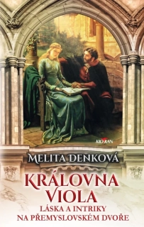 KRÁLOVNA VIOLA - LÁSKA A INTRIKY NA PŘEMYSLOVSKÉM DVOŘE