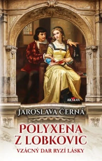 POLYXENA Z LOBKOVIC - VZÁCNÝ DAR RYZÍ LÁSKY