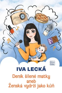 DENÍK ŠÍLENÉ MATKY ANEB ŽENSKÁ VYDRŽÍ JAKO KŮŇ