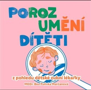 POROZUMĚNÍ DÍTĚTI Z POHLEDU DĚTSKÉ ZUBNÍ LÉKAŘKY