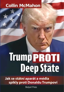 TRUMP PROTI DEEP STATE: JAK SE STÁTNÍ APARÁT A MÉDIA SPIKLY PROTI DONALDU TRUMPOVI
