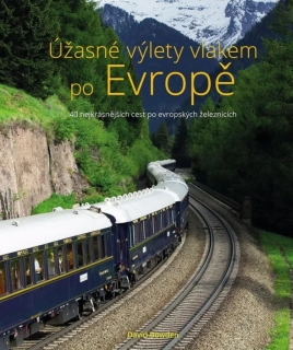 ÚŽASNÉ VÝLETY VLAKEM PO EVROPĚ - 40 NEJKRÁSNĚJŠÍCH CEST PO EVROPSKÝCH ŽELEZNICÍCH