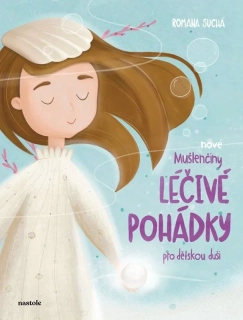 NOVÉ MUŠLENČINY LÉČIVÉ POHÁDKY PRO DĚTSKOU DUŠI