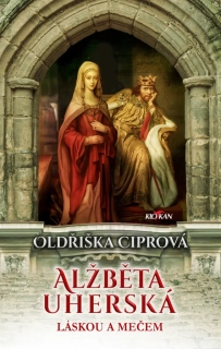 ALŽBĚTA UHERSKÁ - LÁSKOU A MEČEM