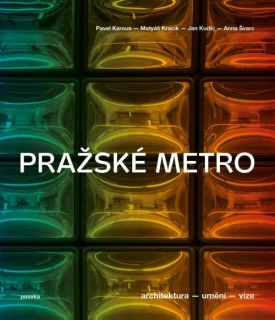 PRAŽSKÉ METRO - ARCHITEKTURA, UMĚNÍ, VIZE