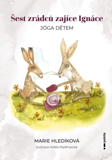 ŠEST ZRÁDCŮ ZAJÍCE IGNÁCE JÓGA DĚTEM