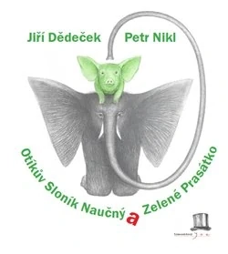 OTÍKŮV SLONÍK NAUČNÝ A ZELENÉ PRASÁTKO