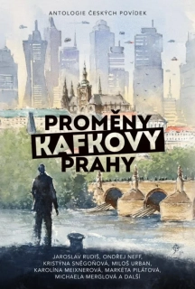 PROMĚNY KAFKOVY PRAHY ANTOLOGIE ČESKÝCH POVÍDEK