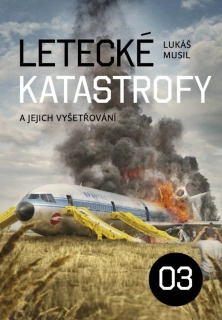 LETECKÉ KATASTROFY 3 A JEJICH VYŠETŘOVÁNÍ
