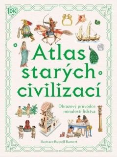 ATLAS STARÝCH CIVILIZACÍ - OBRAZOVÝ PRŮVODCE MINULOSTÍ LIDSTVA