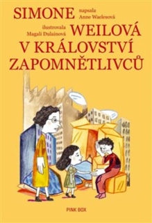 SIMONE WEILOVÁ V KRÁLOVSTVÍ ZAPOMNĚTLIVCŮ