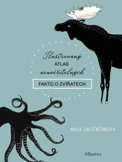 ILUSTROVANÝ ATLAS NEUVĚŘITELNÝCH FAKTŮ O ZVÍŘATECH
