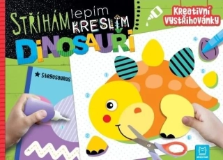 STŘÍHÁM, LEPÍM, KRESLÍM DINOSAUŘI - KREATIVNÍ VYSTŘIHOVÁNKY