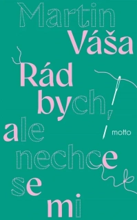 RÁD BYCH, ALE NECHCE SE MI