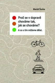 PROČ SE V DOPRAVĚ CHOVÁME TAK, JAK SE CHOVÁME?