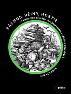 ZÁCHOD, DŽÍNY, HOSTIE... O KULTURNÍCH DĚJINÁCH VĚCÍ POSVÁTNÝCH I ZDÁNLIVĚ OBYČEJNÝCH