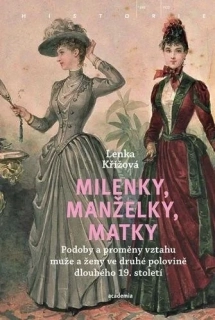 MILENKY, MANŽELKY, MATKY - PODOBY A PROMĚNY VZTAHU MUŽE A ŽENY VE DRUHÉ POLOVINĚ DLOUHÉHO 19. STOLETÍ