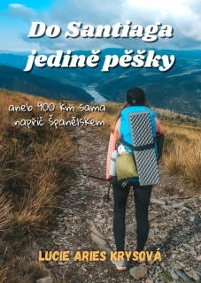 DO SANTIAGA JEDINĚ PĚŠKY ANEB 900 KM SAMA NAPŘÍČ ŠPANĚLSKEM