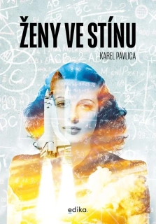 ŽENY VE STÍNU ZAPOMENUTÉ PŘÍBĚHY ŽEN, KTERÉ UTVÁŘELY DĚJINY