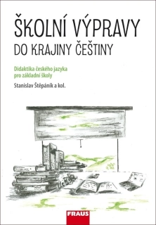 ŠKOLNÍ VÝPRAVY DO KRAJINY ČEŠTINY -DIDAKTIKA ČESKÉHO JAZYKA PRO ZŠ A VG