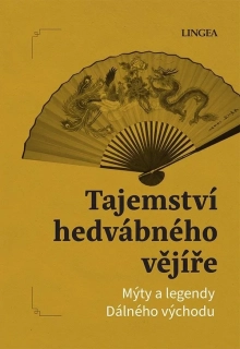 TAJEMSTVÍ HEDVÁBNÉHO VĚJÍŘE - MÝTY A LEGENDY DÁLNÉHO VÝCHODU