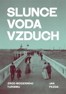 SLUNCE, VODA, VZDUCH - ZROD MODERNÍHO TURISMU