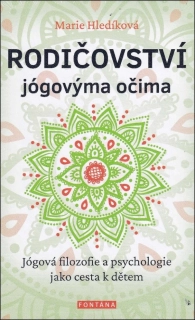 RODIČOVSTVÍ JÓGOVÝMA OČIMA - JÓGOVÁ FILOZOFIE A PSYCHOLOGIE JAKO CESTA K DĚTEM