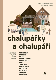 CHALUPÁŘKY A CHALUPÁŘI ZNÁMÍ ČEŠI A JEJICH DRUHÉ DOMOVY