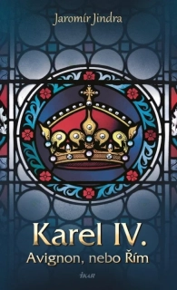 KAREL IV. - AVIGNON, NEBO ŘÍM 10 LUCEMBURSKÁ SÁGA