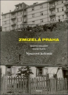 ZMIZELÁ PRAHA - NOUZOVÉ KOLONIE