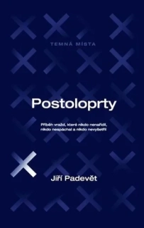 POSTOLOPRTY - PŘÍBĚH VRAŽD, KTERÉ NIKDO NENAŘÍDIL, NIKDO NESPÁCHAL A NIKDO NEVYŠETŘIL