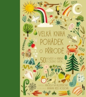 VELKÁ KNIHA POHÁDEK O PŘÍRODĚ 50 POVĚSTÍ A PŘÍBĚHŮ Z CELÉHO SVĚTA