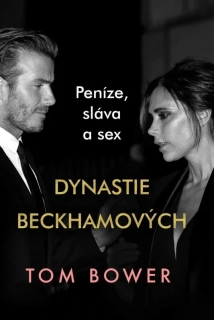 DYNASTIE BECKHAMOVÝCH - PENÍZE, SLÁVA A SEX