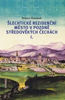 ŠLECHTICKÉ REZIDENČNÍ MĚSTO V POZDNĚ STŘEDOVĚKÝCH ČECHÁCH I.+ II. KOMPLET
