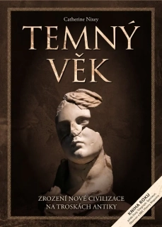 TEMNÝ VĚK ZROZENÍ NOVÉ CIVILIZACE NA TROSKÁCH ANTIKY