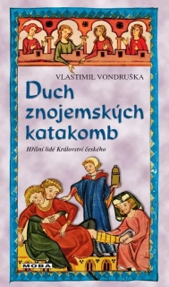 DUCH ZNOJEMSKÝCH KATAKOMB  24  HŘÍŠNÍ LIDÉ KRÁLOVSTVÍ ČESKÉHO